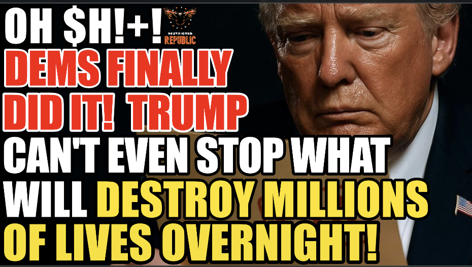 OH $H!+! Dems Finally Did It! Trump Can’t Even Stop What Will DESTROY MILLIONS of Lives OVERNIGHT!